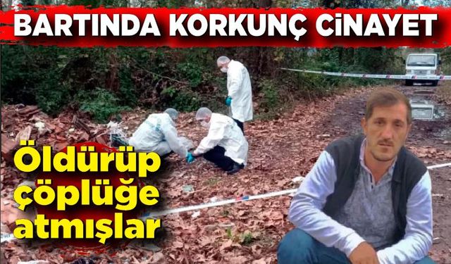 Bartın'da korkunç cinayet; Öldürüp çöpe atmışlar