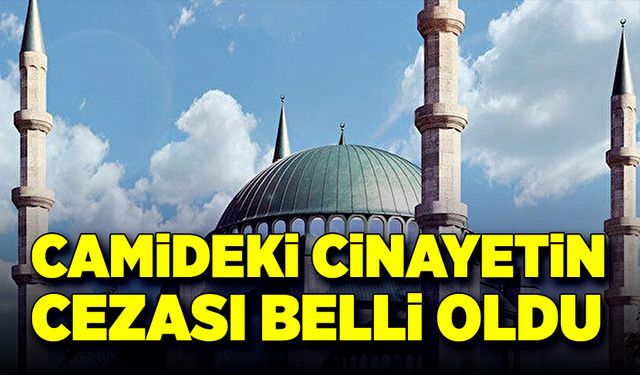 Camideki cinayetin cezası belli oldu!