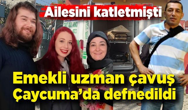 Ailesini katleden emekli uzman çavuş Çaycuma'da defnedildi