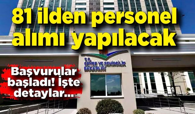 81 İlden personel alımı yapılacak! Başvurular bugün başladı, 13 gün sürecek