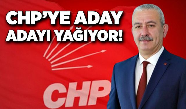 CHP’ye aday adayı yağıyor