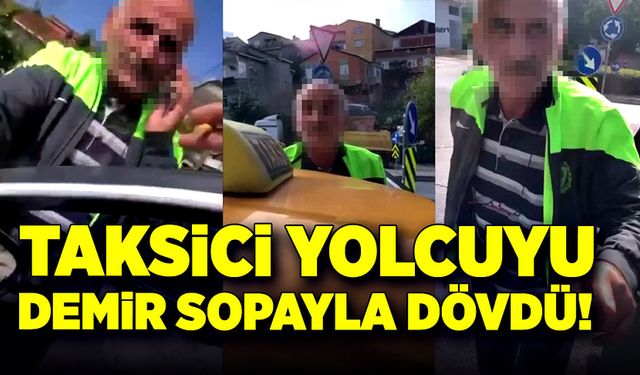 Taksici yolcuyu demir sopayla dövdü!