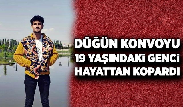 Düğün konvoyu 19 yaşındaki genci hayattan kopardı