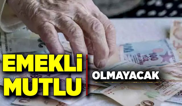 Emekli mutlu olmayacak…