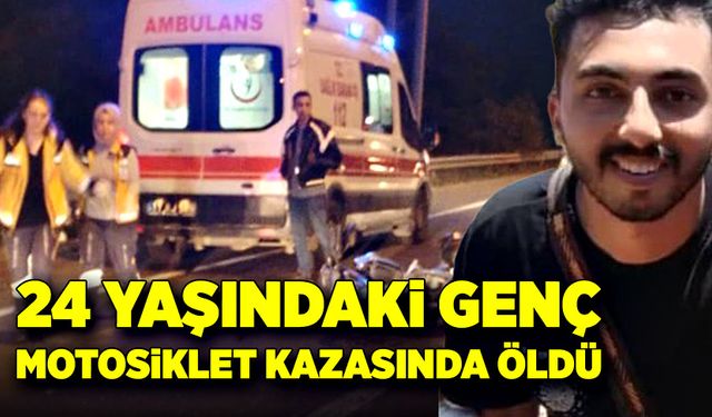 24 yaşındaki genç motosiklet kazasında öldü!