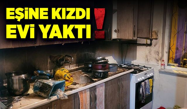 Eşine kızdı, evi yaktı!