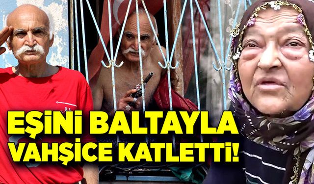 Eşini baltayla vahşice katletti!