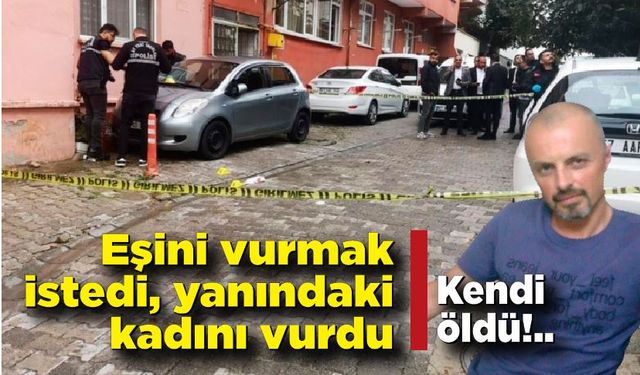 Eşini vurmak isterken yanındaki kadını vurdu, kendisi de öldü