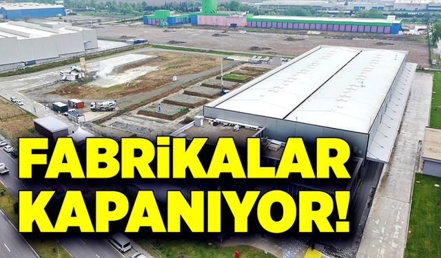 Fabrikalar kapanıyor!