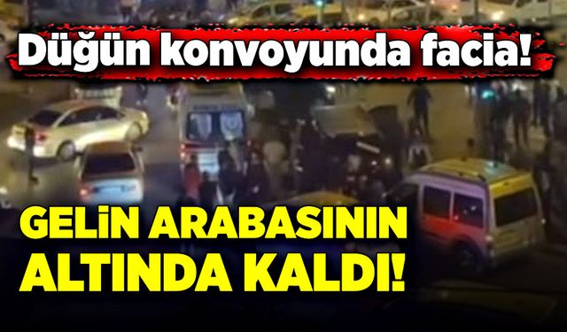 Düğün konvoyunda facia! Gelin arabasının altında kaldı!