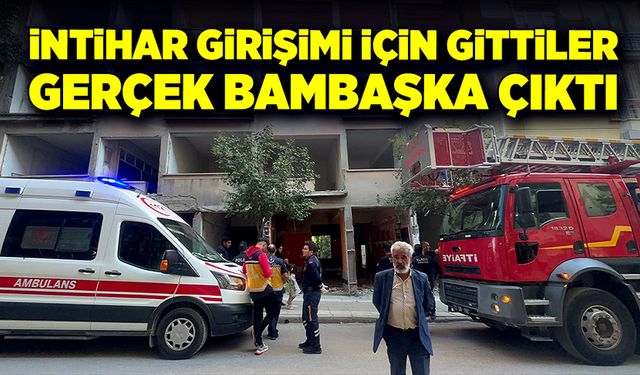 İntihar girişimi diye gittiler, gerçek bambaşka çıktı