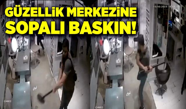 Güzellik merkezine sopalı baskın!