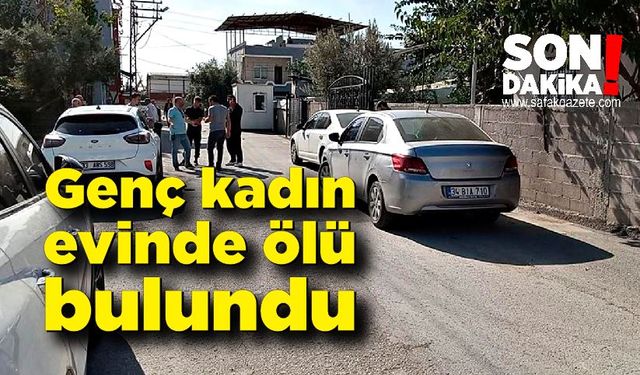 Genç kadın evde ölü bulundu