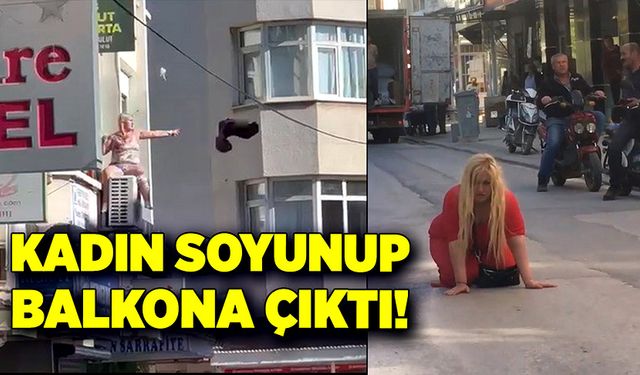 Soyunup balkona çıktı!