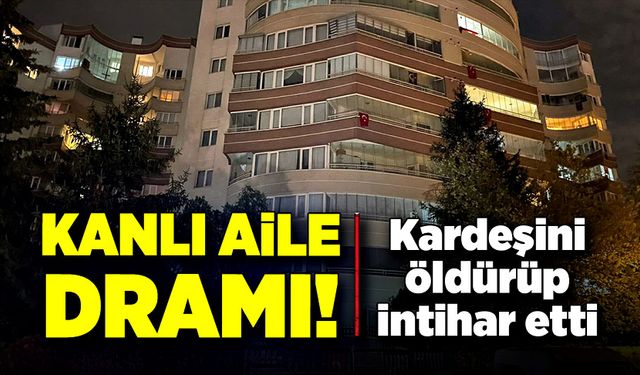 Kanlı aile dramı! Kardeşini öldürüp sonra intihar etti!