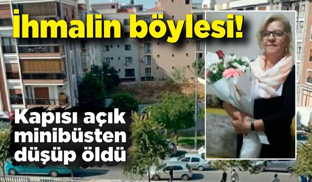 İhmalin böylesi: Kadın kapısı açık minibüsten düşüp öldü