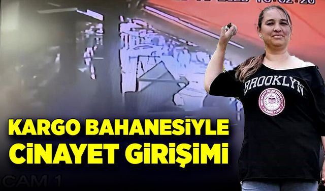 Kargo bahanesiyle cinayet girişimi