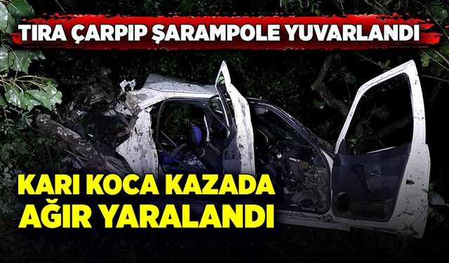 Karı koca feci kazada ağır yaralandı!