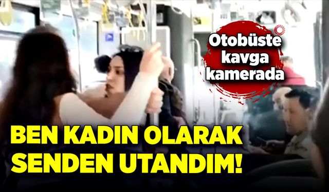 Ben kadın olarak senden utandım! Otobüste kavga kamerada!