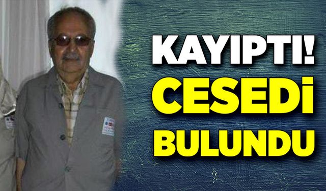 Kayıptı! Cesedi bulundu!