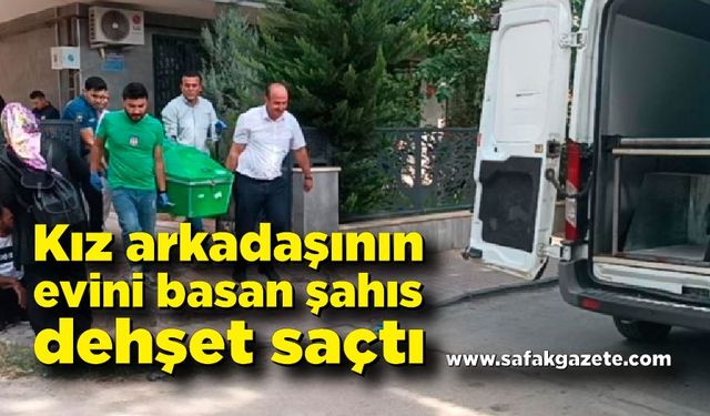 Kız arkadaşının evini basan şahıs dehşet saçtı: 2 ölü, 1 yaralı