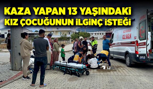 Kaza yapan 13 yaşındaki kız çocuğunun ilginç isteği