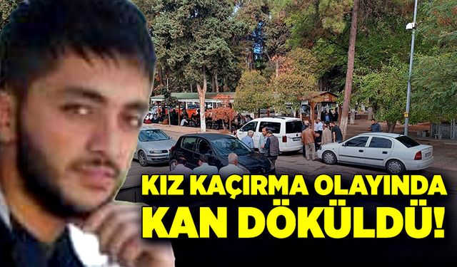 Kız kaçırma olayında kan döküldü!