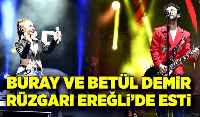 Buray Ve Betül Demir rüzgârı Ereğli’de esti