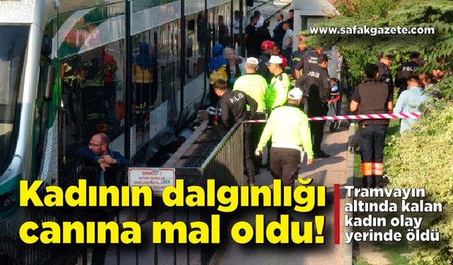 Tramvayın önüne düşen kadın hayatını kaybetti