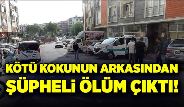 Kötü kokunun arkasından şüpheli ölüm çıktı