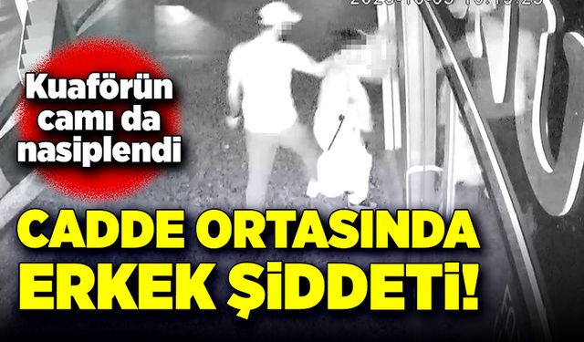 Cadde ortasında erkek şiddeti!