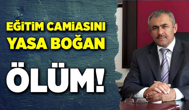 Eğitim camiasını yasa boğan ölüm!