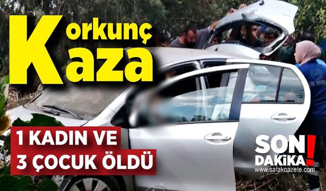 Korkunç kaza; 1 kadın ve 3 çocuk öldü