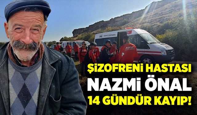 14 gündür kayıp olan şizofreni hastası Nazmi Önal'ın akıbeti belirsiz!