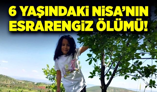 6 yaşındaki kızın esrarengiz ölümü!