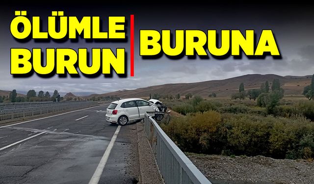 Ölümle burun buruna!