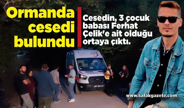 3 çocuk babasının cesedi ormanda bulundu