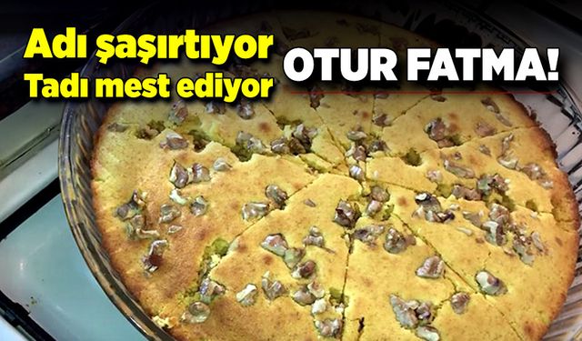 Adı şaşırtıyor ama tadı mest ediyor: Otur fatma!