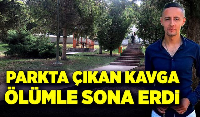 Parkta çıkan kavga ölümle sona erdi!