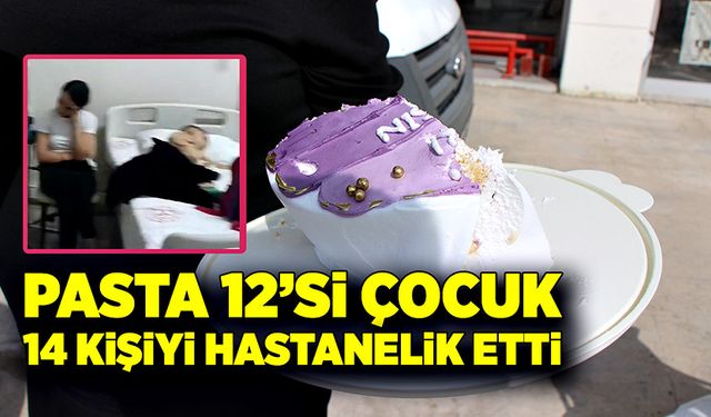 Doğum günü pastası, 12’si çocuk 14 kişiyi hastanelik etti