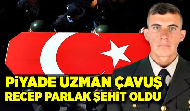 Piyade Uzman Çavuş Recep Parlak şehit oldu