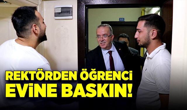 Rektörden öğrenci evine baskın!