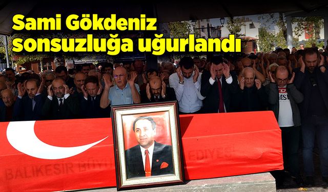 Sami Gökdeniz, sonsuzluğa uğurlandı!