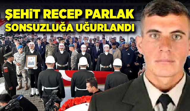 Şehit Piyade Uzman Çavuş Recep Parlak memleketi Adıyaman’da toprağa verildi