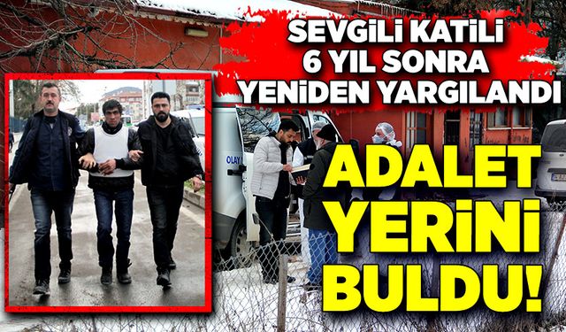 Sevgili katili yeniden yargılandı, adalet yerini buldu!