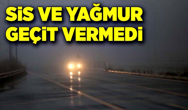 Sis ve yağmur geçit vermedi