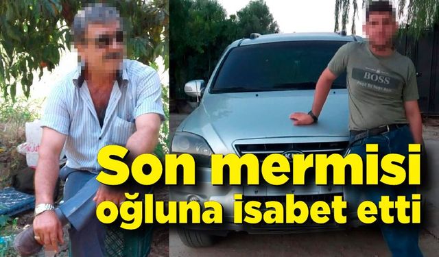 Son mermisi oğluna isabet etti