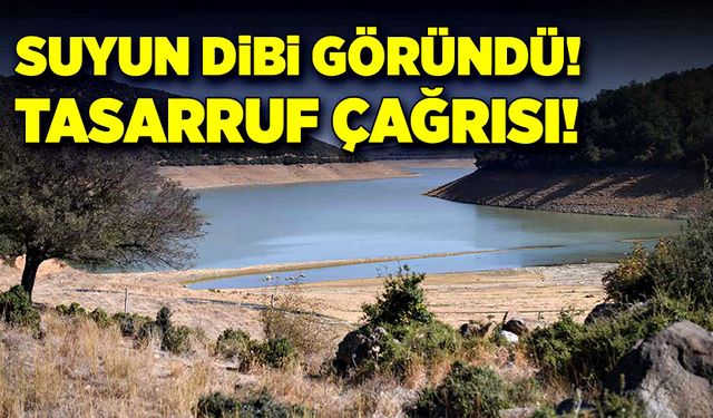 Suyun dibi göründü! Tasarruf çağrısı geldi!