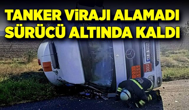 Tanker virajı alamadı, sürücü altında kaldı