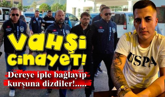 Vahşi cinayet; Dere yatağına iple bağlanıp kurşuna dizdiler